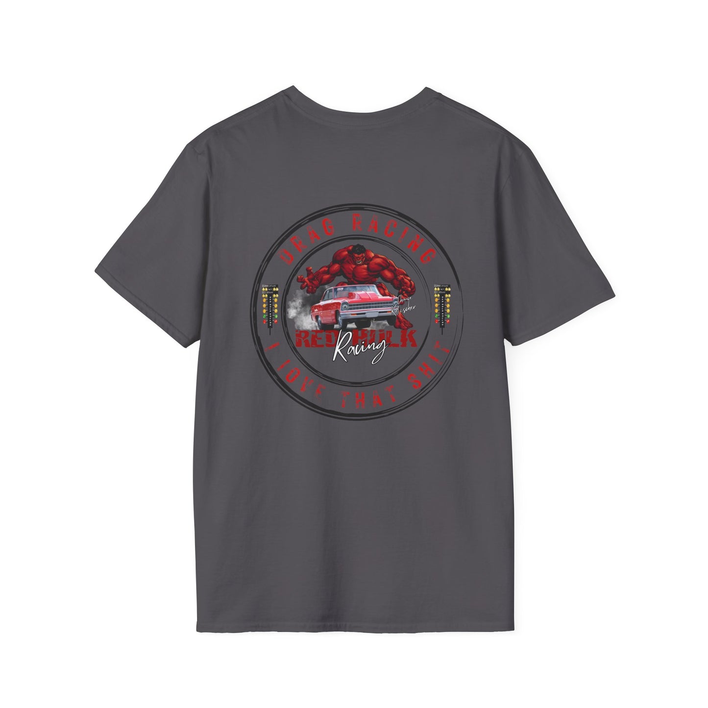 Red Hulk Racing Drag Racing I love that Sh%t! T-Shirt Unisex Softstyle T-Shirt