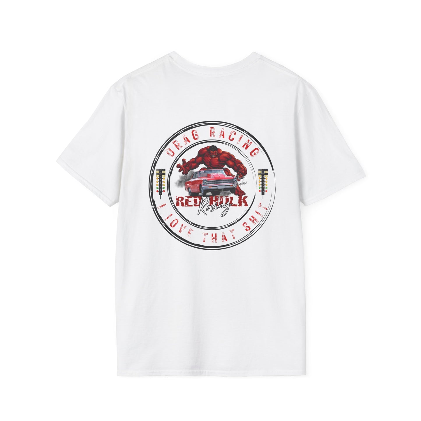 Red Hulk Racing Drag Racing I love that Sh%t! T-Shirt Unisex Softstyle T-Shirt