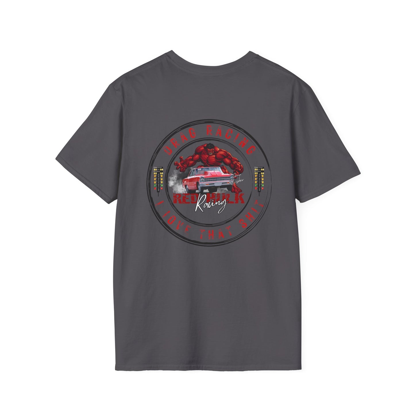 Red Hulk Racing Drag Racing I love that Sh%t!  T-Shirt Unisex Softstyle T-Shirt