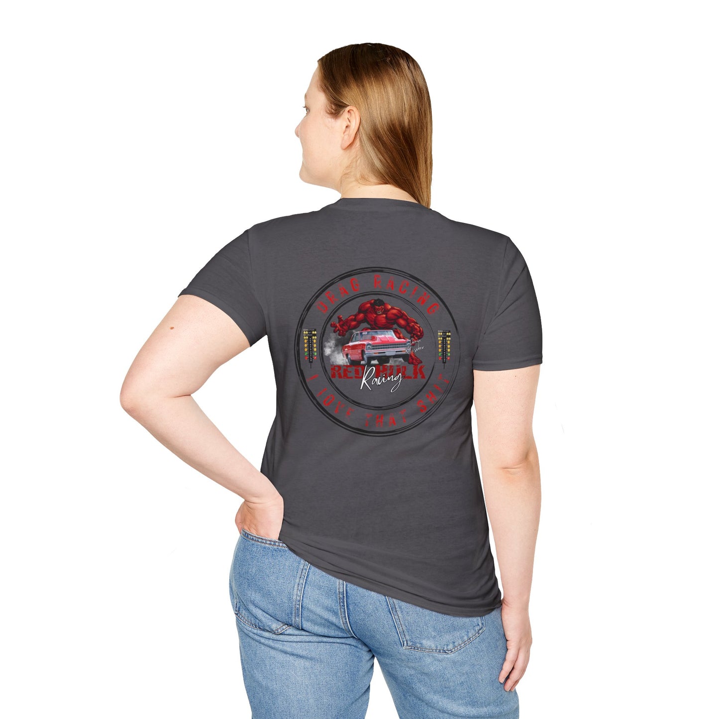 Red Hulk Racing Drag Racing I love that Sh%t!  T-Shirt Unisex Softstyle T-Shirt